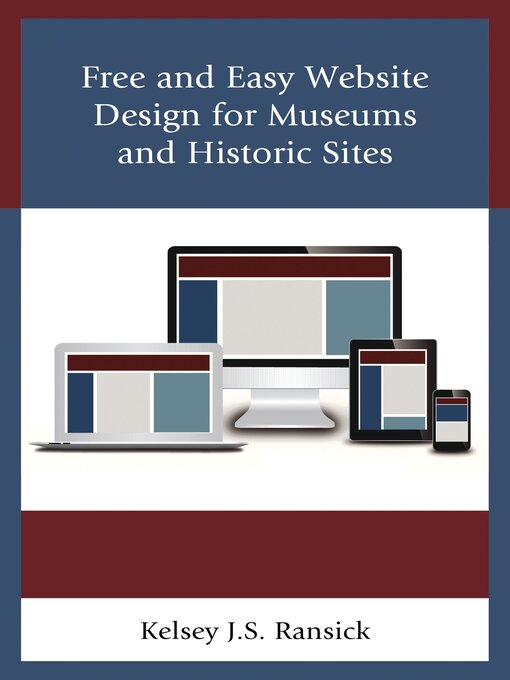 Title details for Free and Easy Website Design for Museums and Historic Sites by Kelsey J. S. Ransick - Available